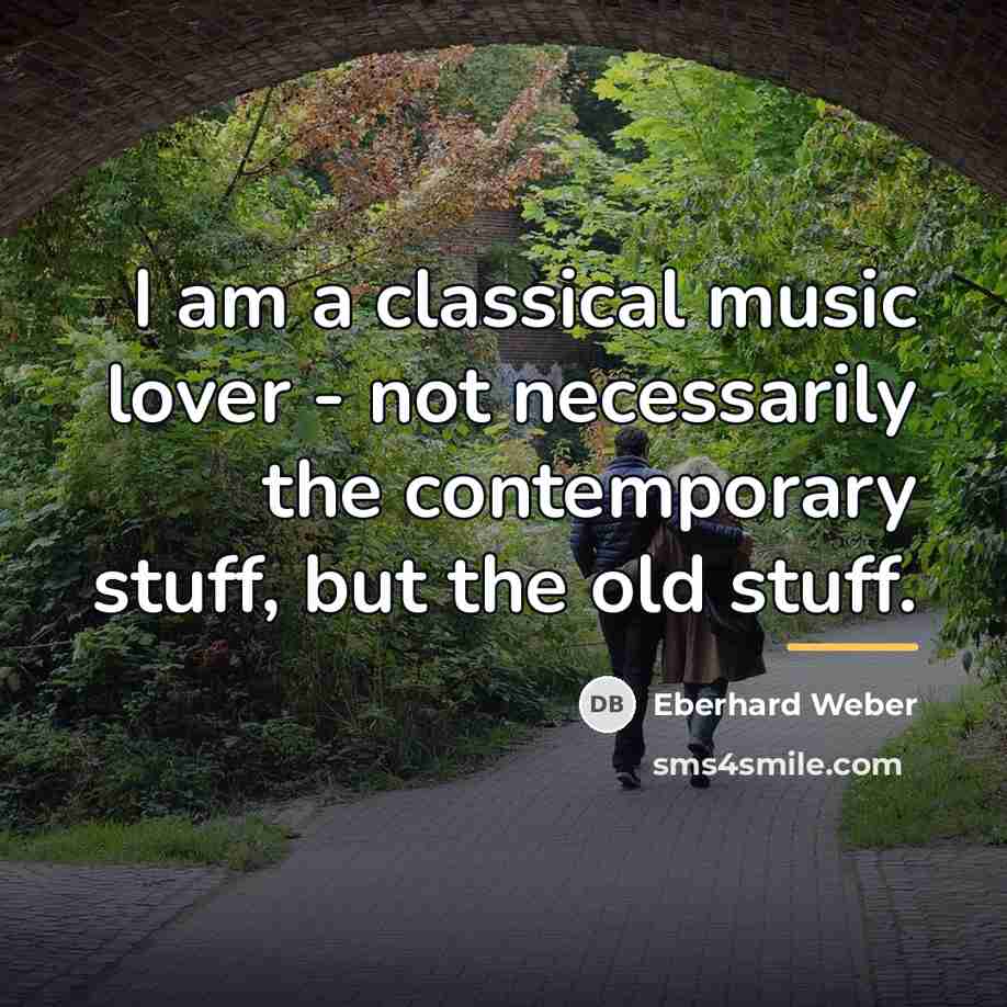 “I am a classical music lover - not necessarily the…” quote by Eberhard Weber