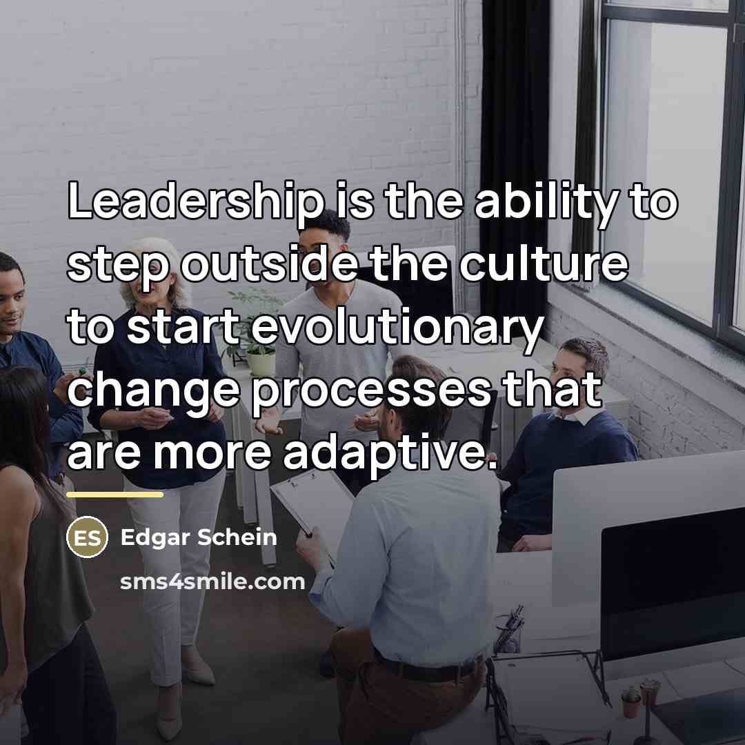 “Leadership is the ability to step outside the culture to…” quote by Edgar Schein