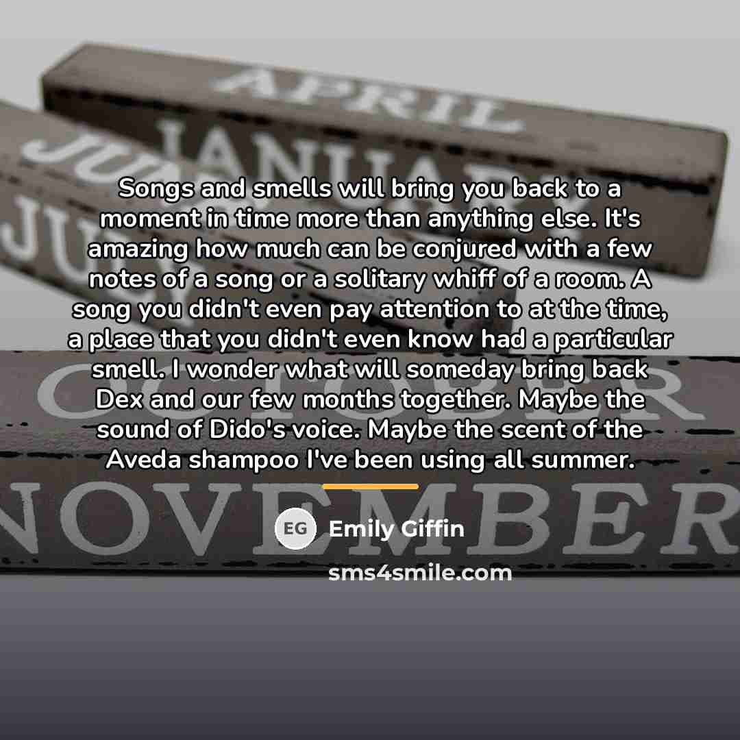 “Songs and smells will bring you back to a moment…” quote by Emily Giffin