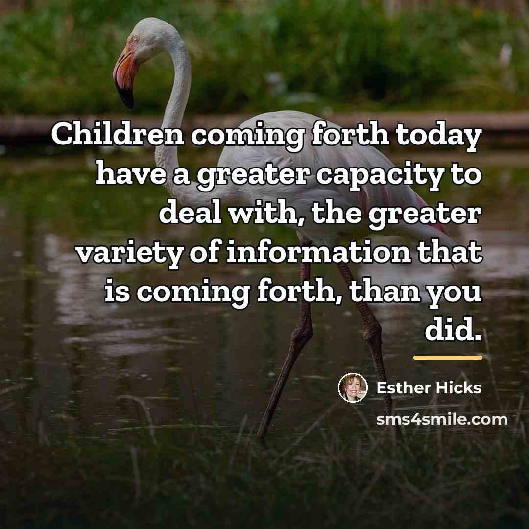 “Children coming forth today have a greater capacity to deal…” quote by Esther Hicks