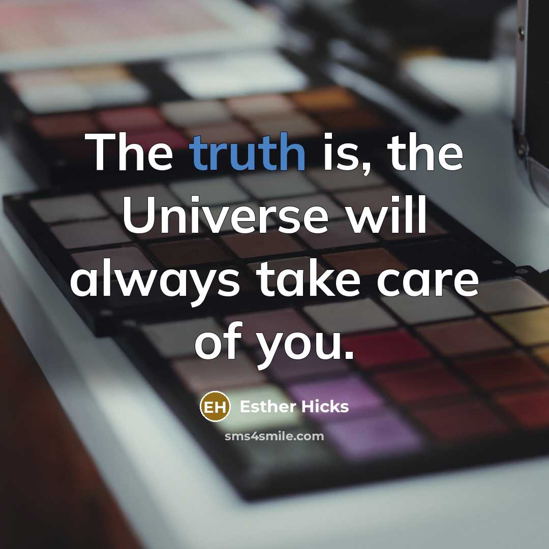 “The truth is, the Universe will always take care of…” quote by Esther Hicks
