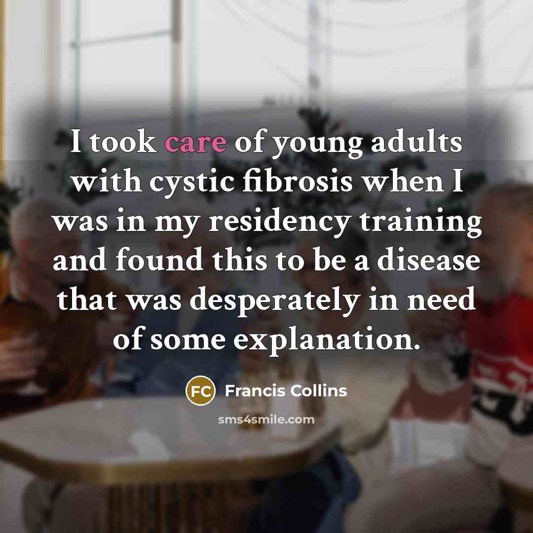“I took care of young adults with cystic fibrosis when…” quote by Francis Collins
