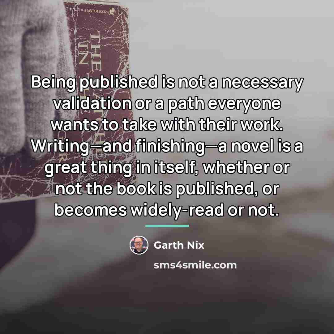 “Being published is not a necessary validation or a path…” quote by Garth Nix