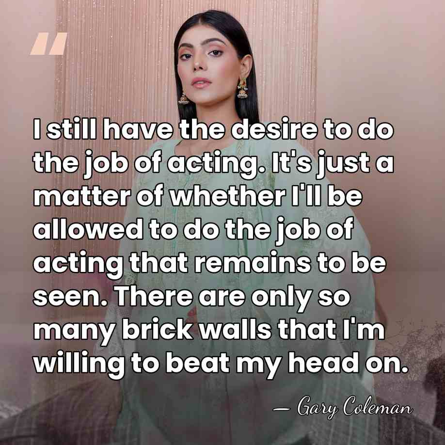 I still have the desire to do the job of acting. It's&hellip; - Gary Coleman