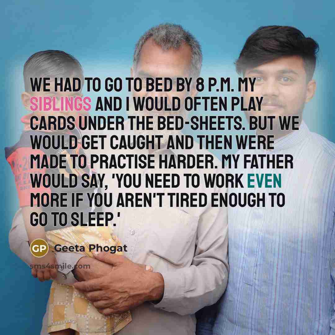 “We had to go to bed by 8 P.M. My…” quote by Geeta Phogat