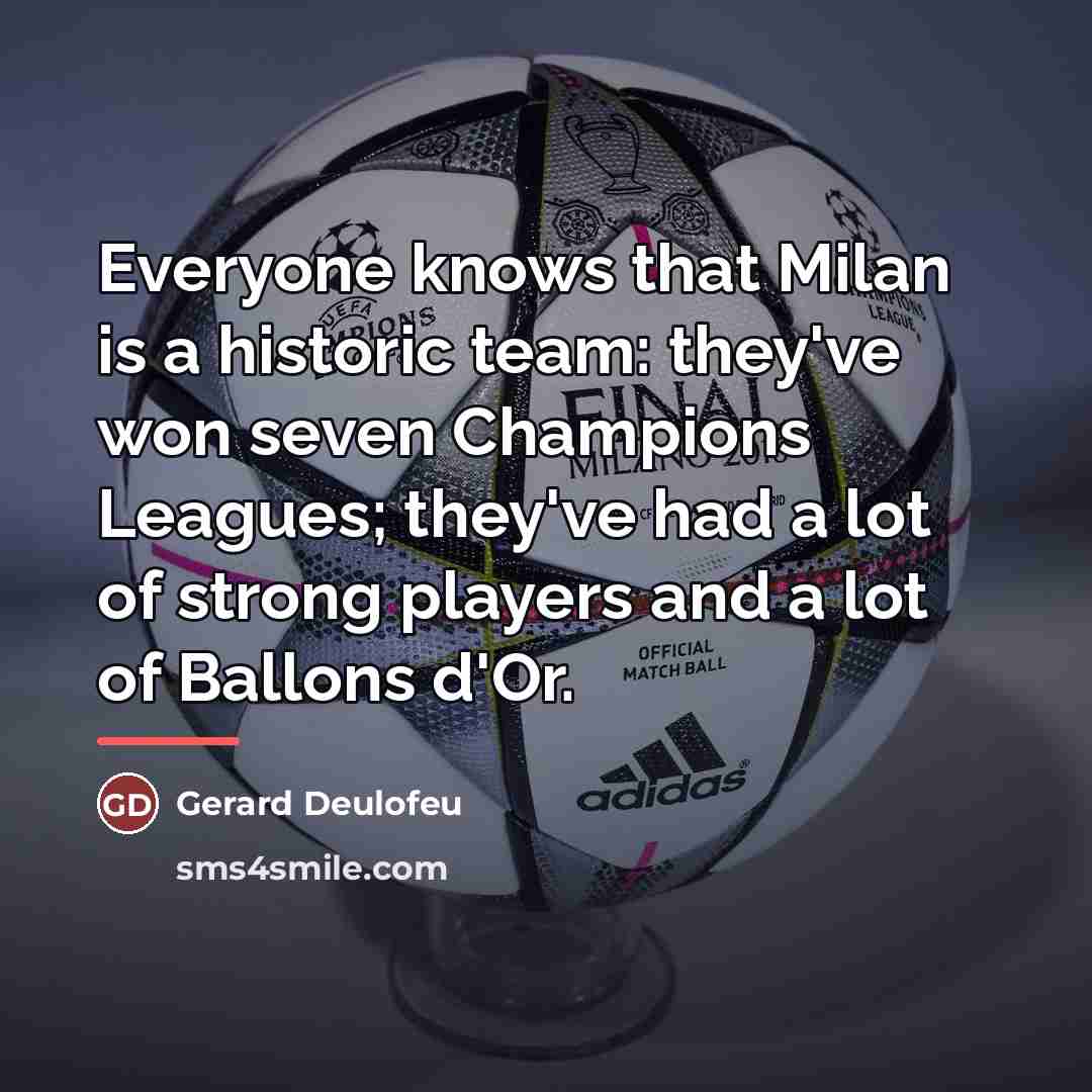 “Everyone knows that Milan is a historic team: they've won…” quote by Gerard Deulofeu