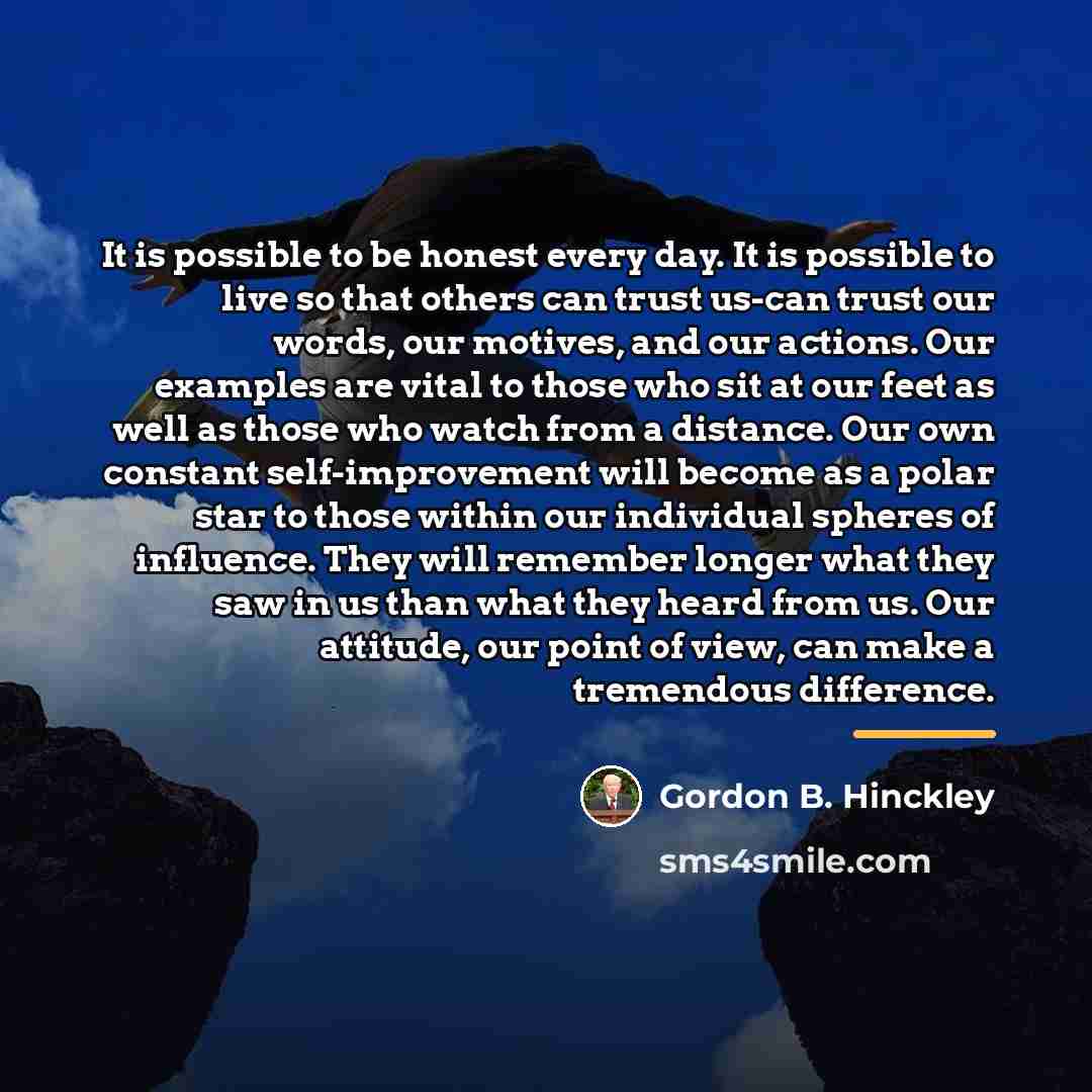 “It is possible to be honest every day. It is…” quote by Gordon B. Hinckley