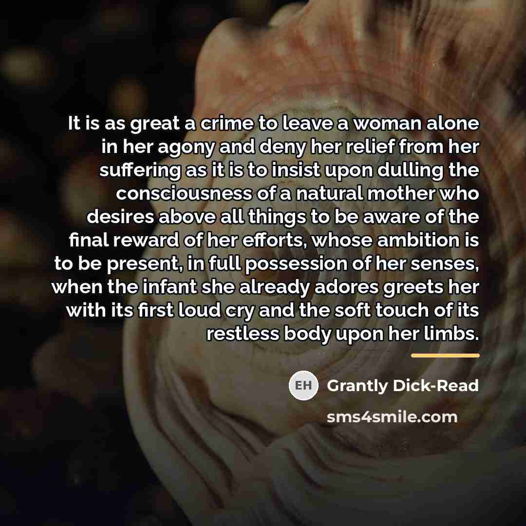 “It is as great a crime to leave a woman…” quote by Grantly Dick-Read