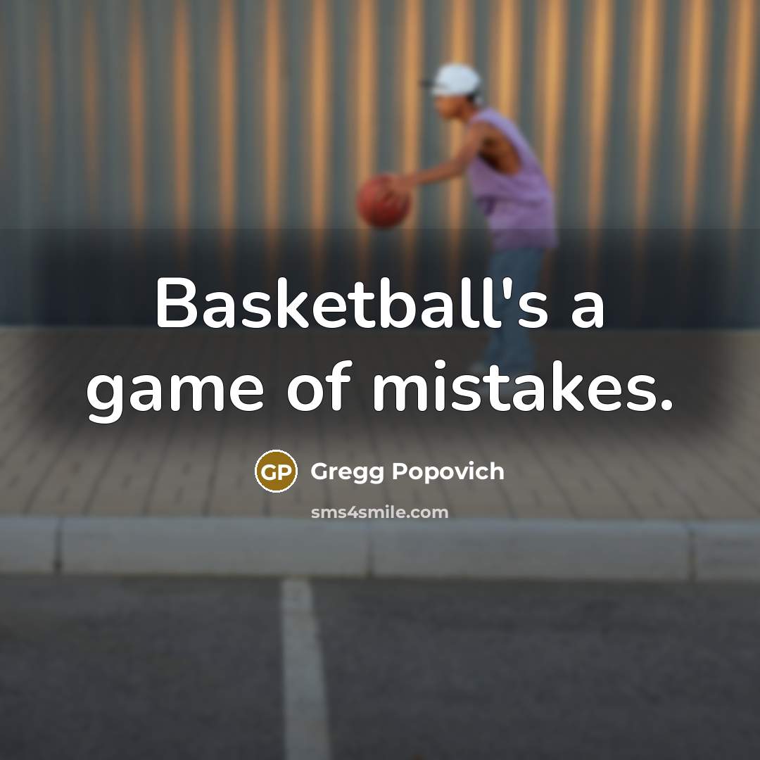 “Basketball's a game of mistakes.…” quote by Gregg Popovich