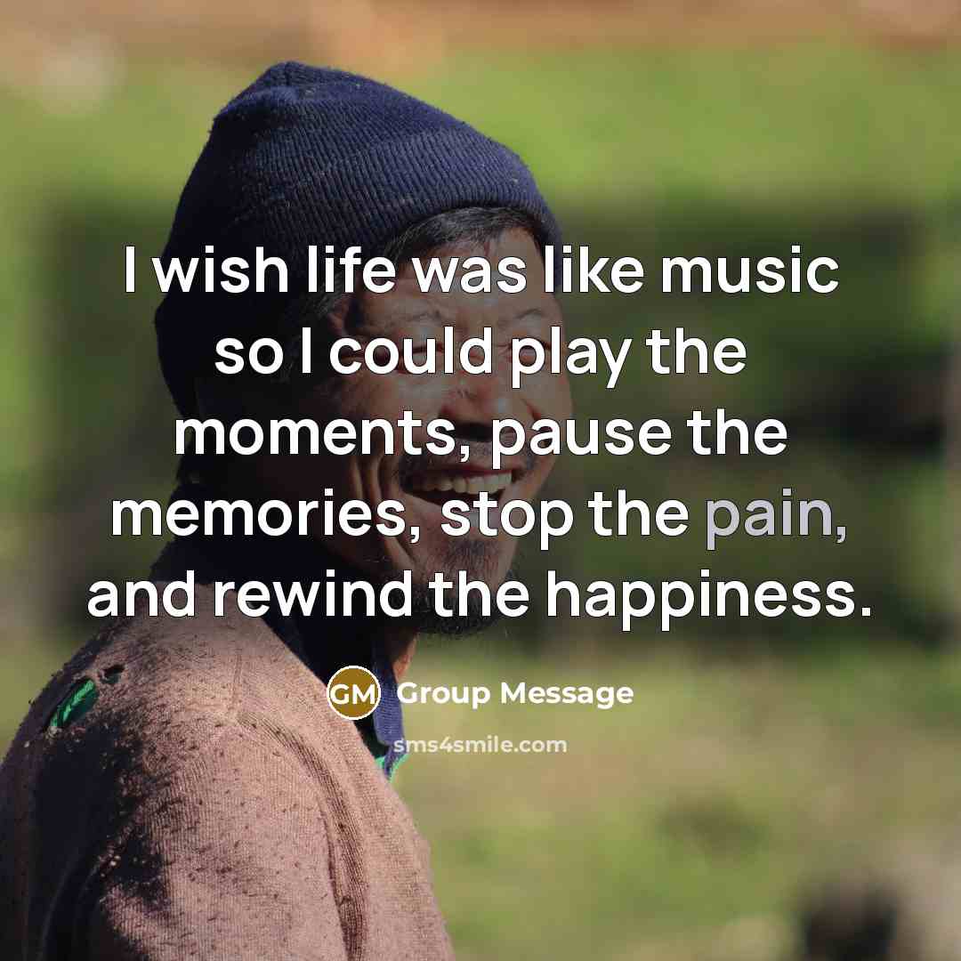 “I wish life was like music so I could play…” quote by Group Message