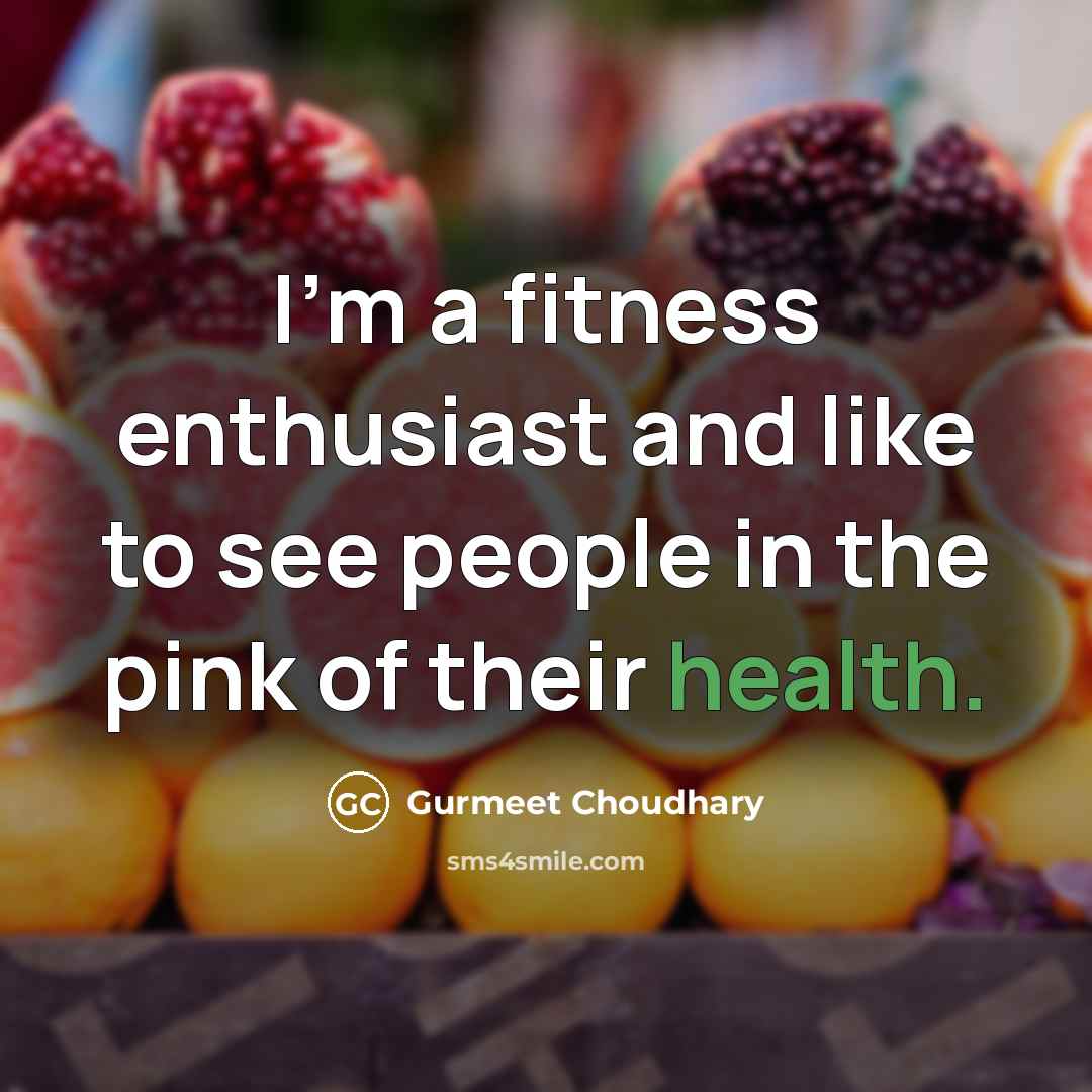 “I'm a fitness enthusiast and like to see people in…” quote by Gurmeet Choudhary