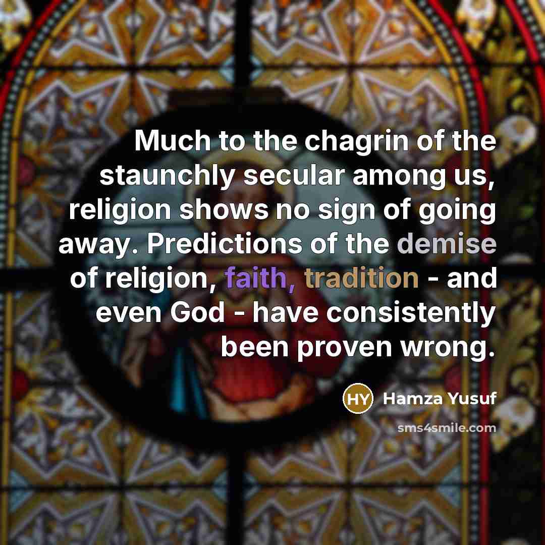 “Much to the chagrin of the staunchly secular among us,…” quote by Hamza Yusuf