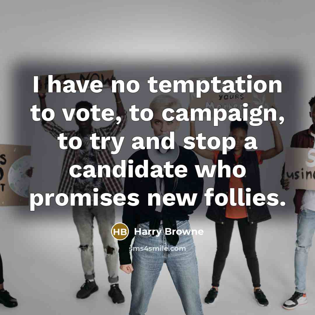 “I have no temptation to vote, to campaign, to try…” quote by Harry Browne
