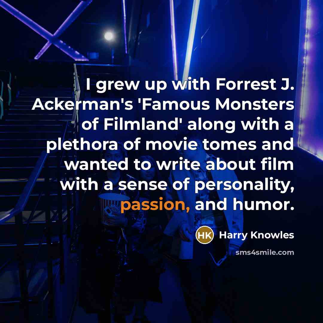 “I grew up with Forrest J. Ackerman's 'Famous Monsters of…” quote by Harry Knowles