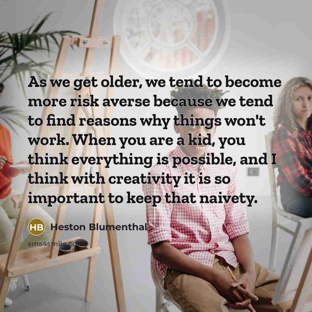 “As we get older, we tend to become more risk…” quote by Heston Blumenthal