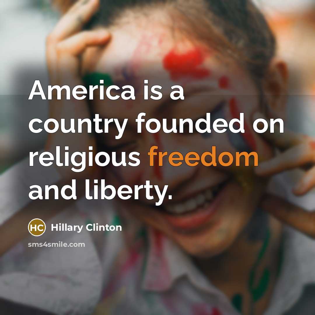 “America is a country founded on religious freedom and liberty.…” quote by Hillary Clinton