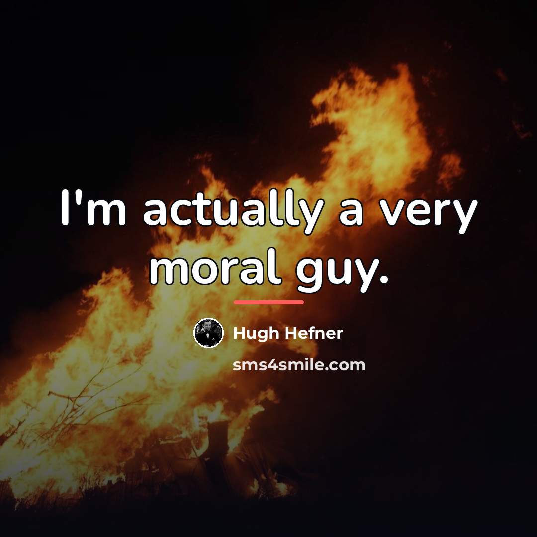 “I'm actually a very moral guy.…” quote by Hugh Hefner