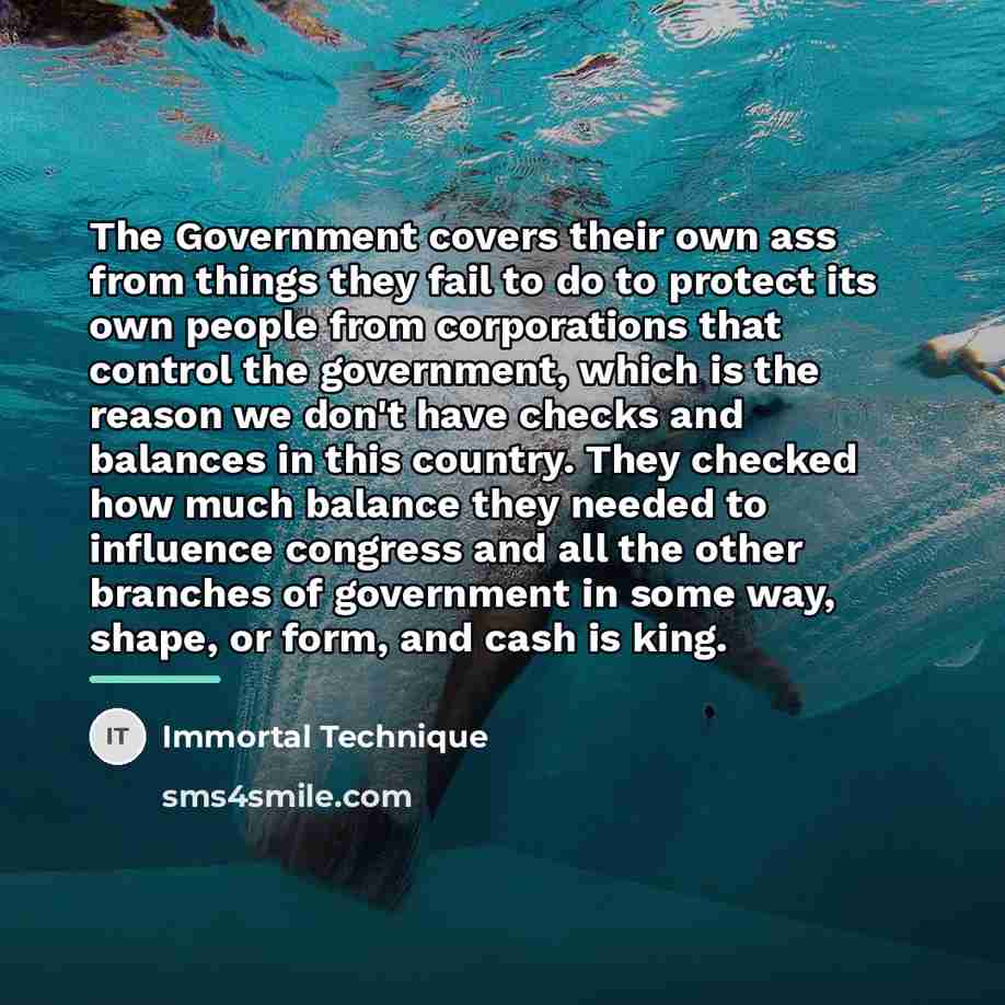 “The Government covers their own ass from things they fail…” quote by Immortal Technique