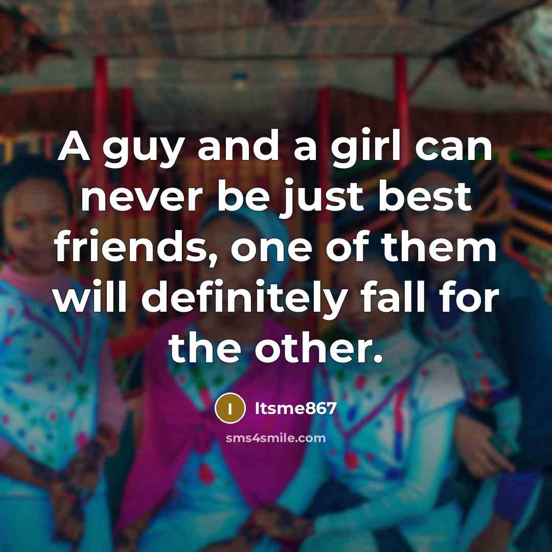 “A guy and a girl can never be just best…” quote by Itsme867