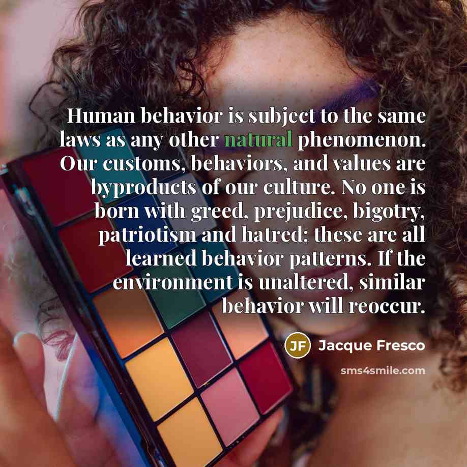 “Human behavior is subject to the same laws as any…” quote by Jacque Fresco