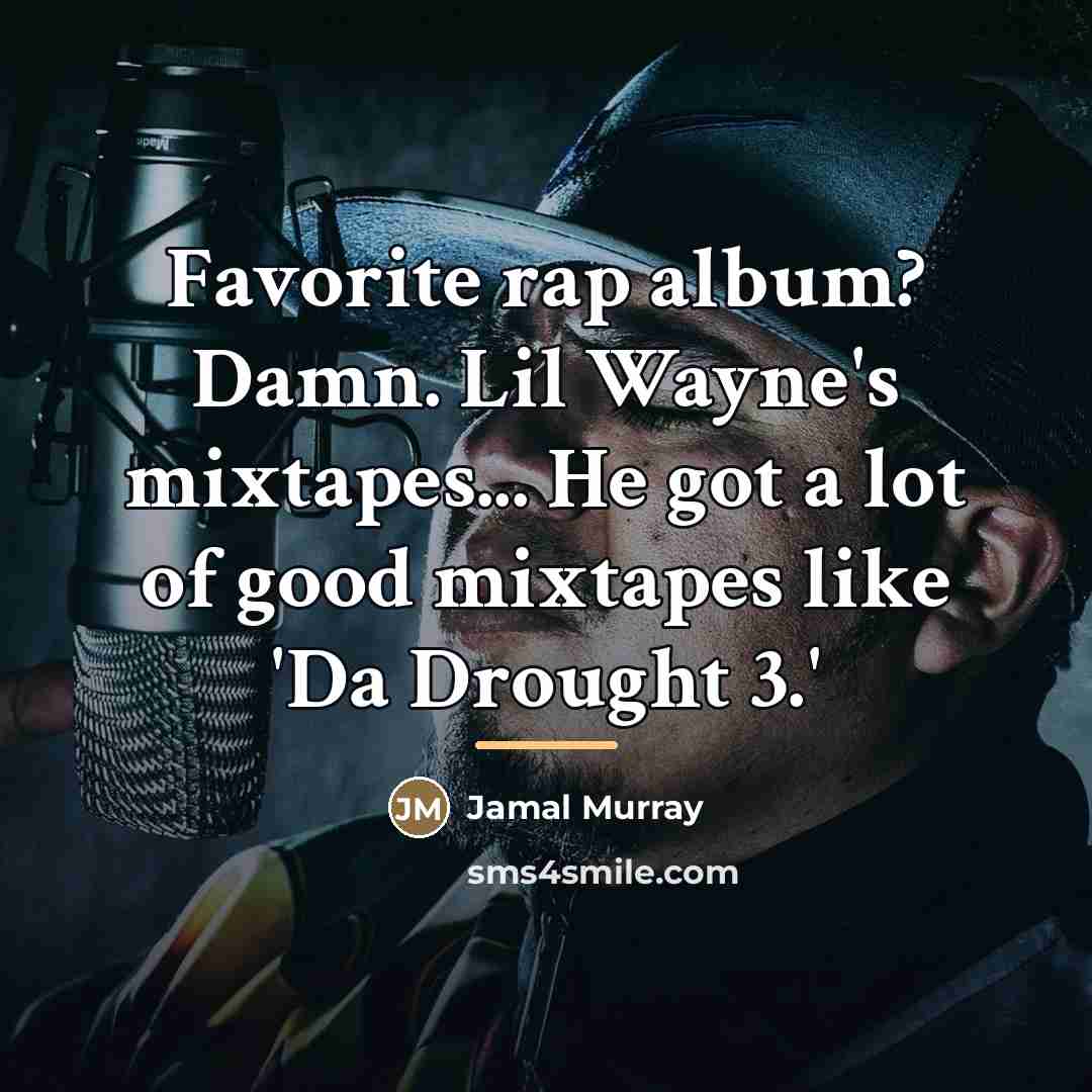 “Favorite rap album? Damn. Lil Wayne's mixtapes... He got a…” quote by Jamal Murray
