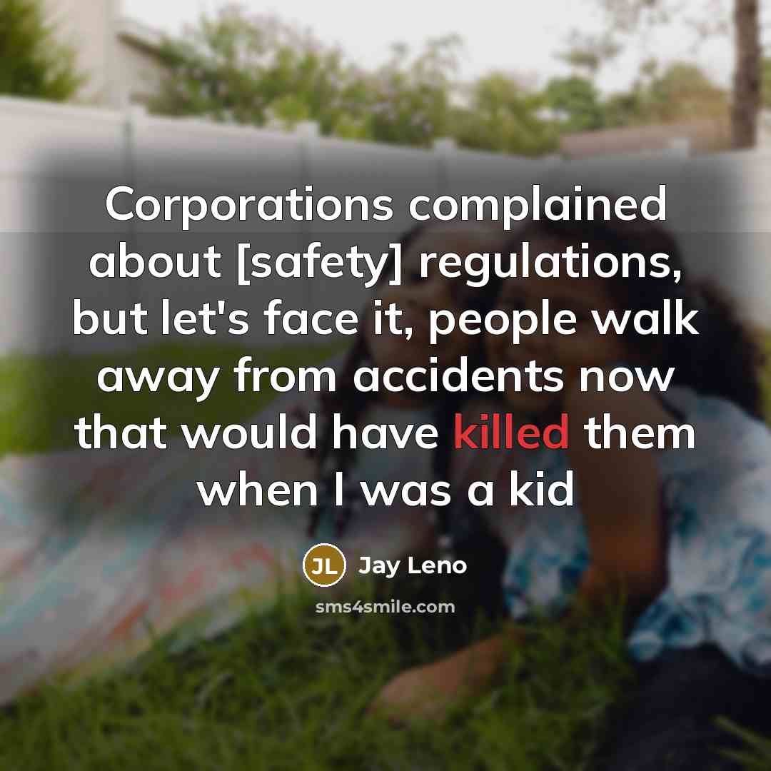 “Corporations complained about [safety] regulations, but let's face it, people…” quote by Jay Leno