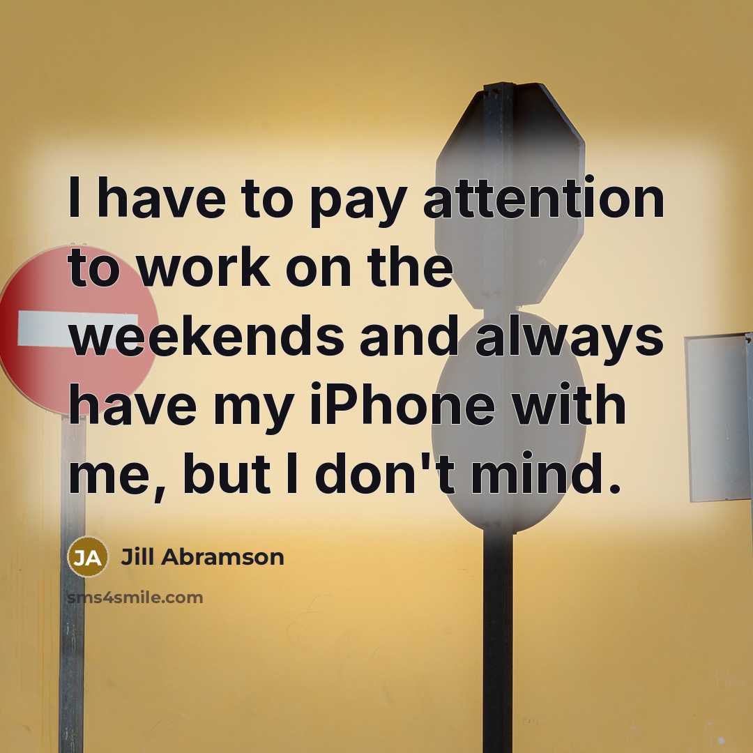 “I have to pay attention to work on the weekends…” quote by Jill Abramson