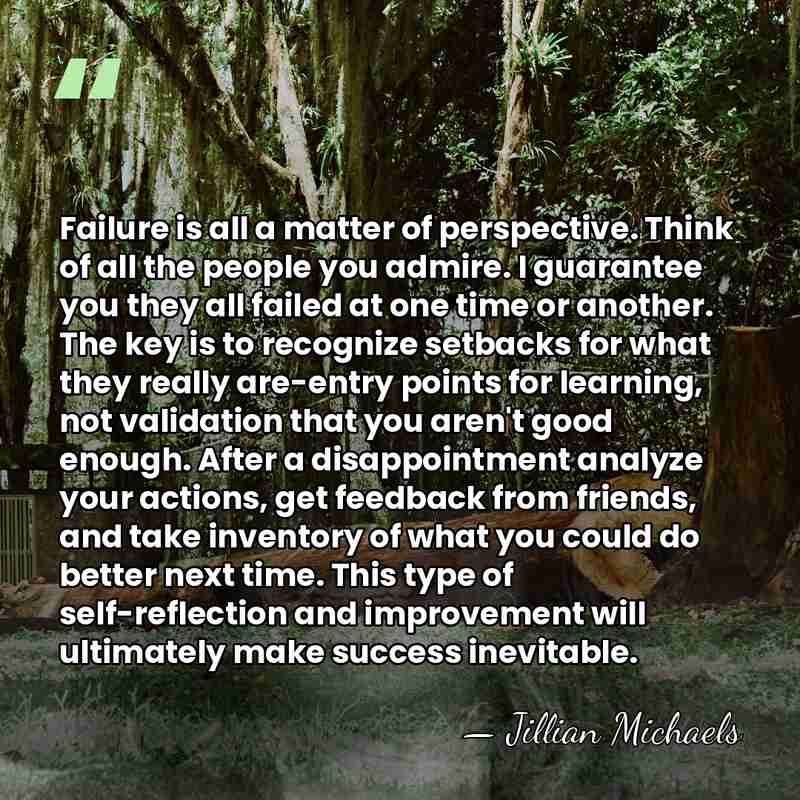 Failure is all a matter of perspective. Think of all the people&hellip; - Jillian Michaels