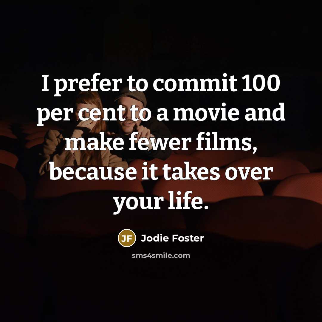 “I prefer to commit 100 per cent to a movie…” quote by Jodie Foster