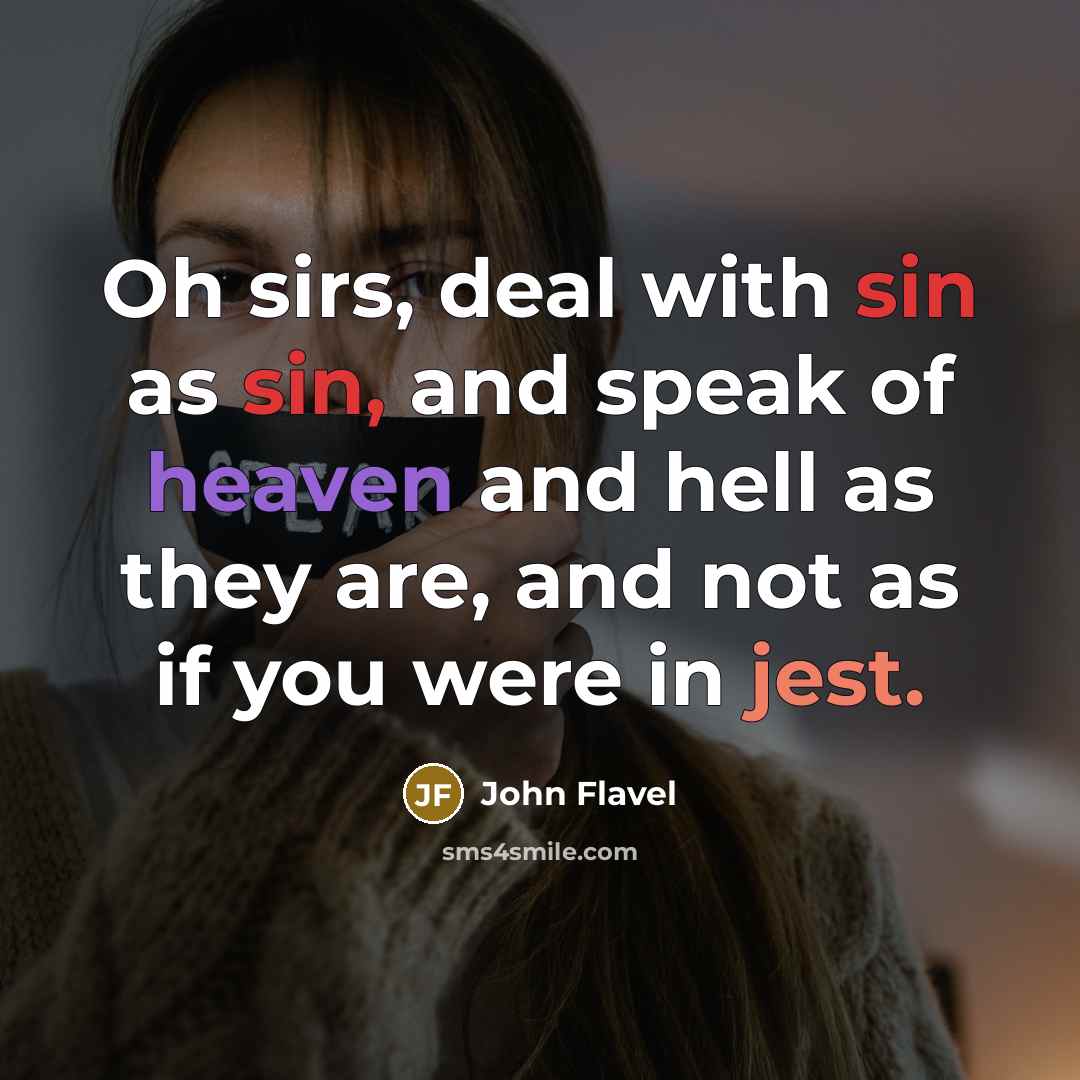 “Oh sirs, deal with sin as sin, and speak of…” quote by John Flavel