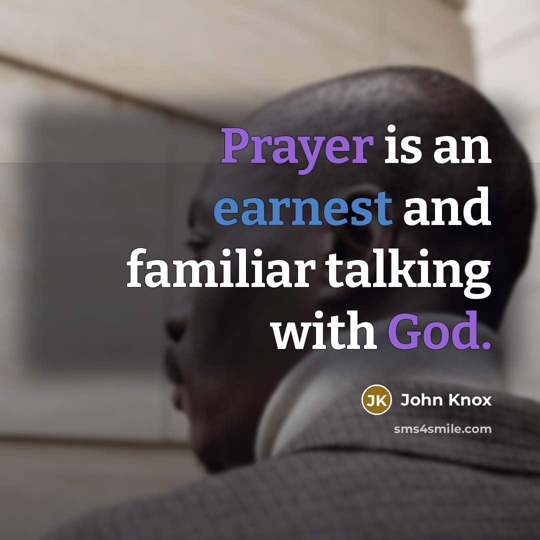 “Prayer is an earnest and familiar talking with God.…” quote by John Knox