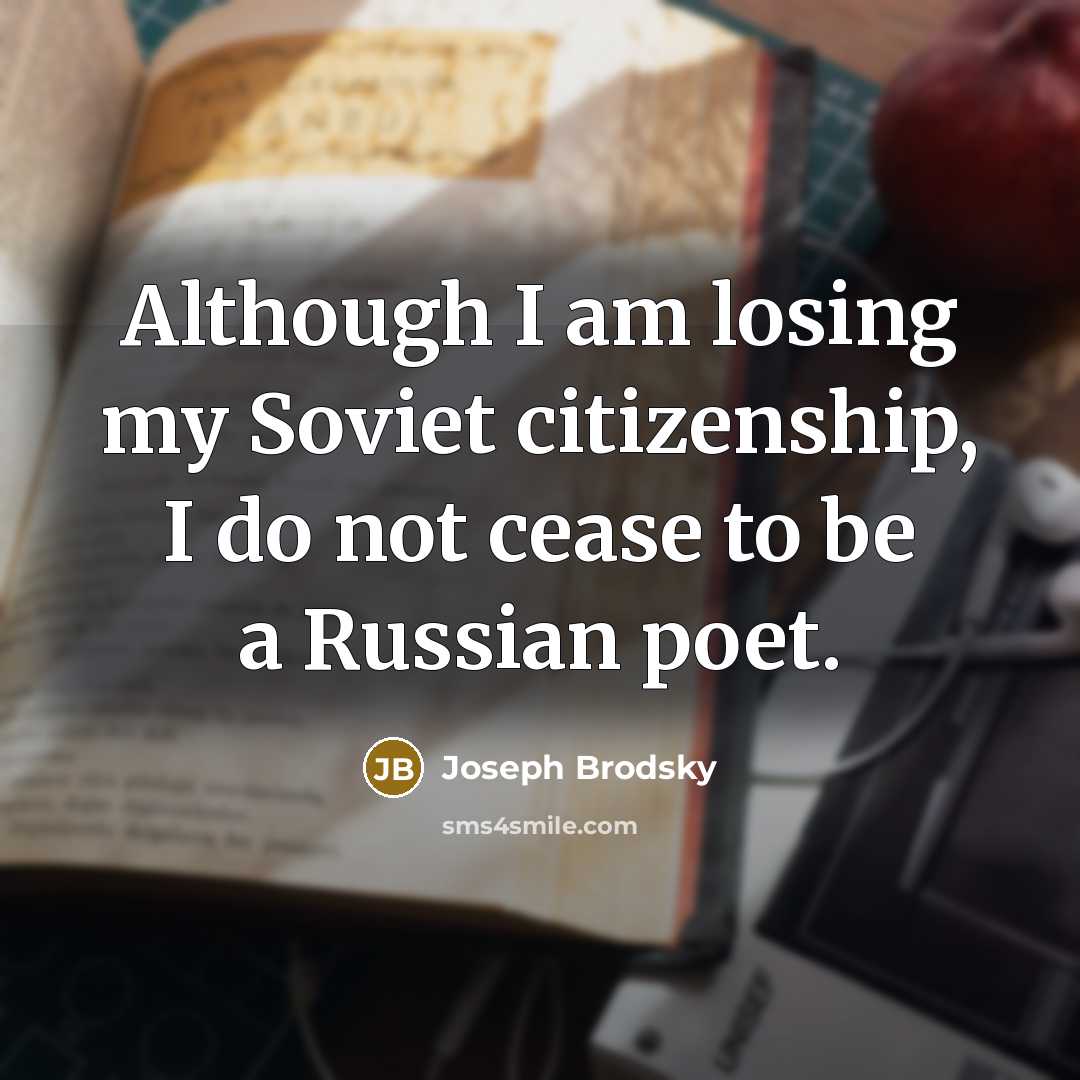 “Although I am losing my Soviet citizenship, I do not…” quote by Joseph Brodsky