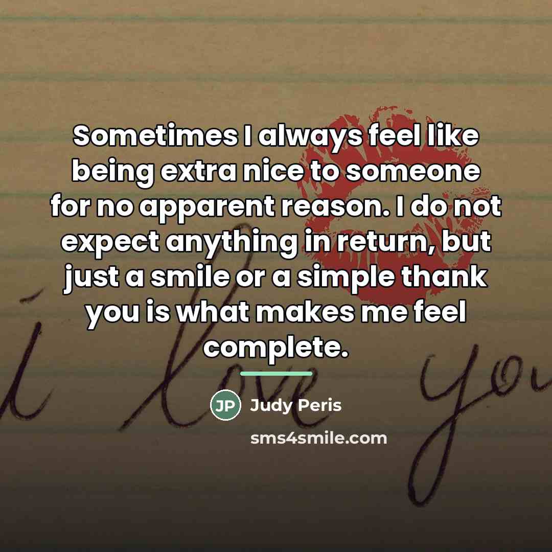 “Sometimes I always feel like being extra nice to someone…” quote by Judy Peris
