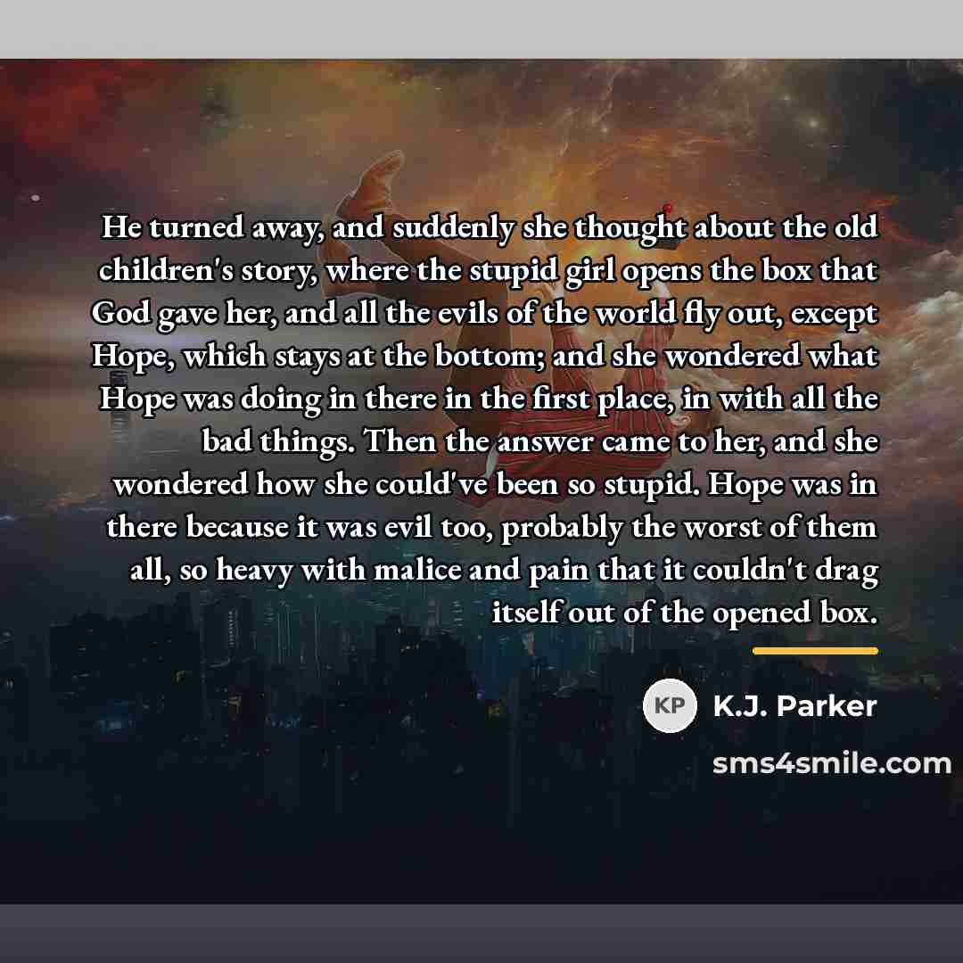 “He turned away, and suddenly she thought about the old…” quote by K.J. Parker