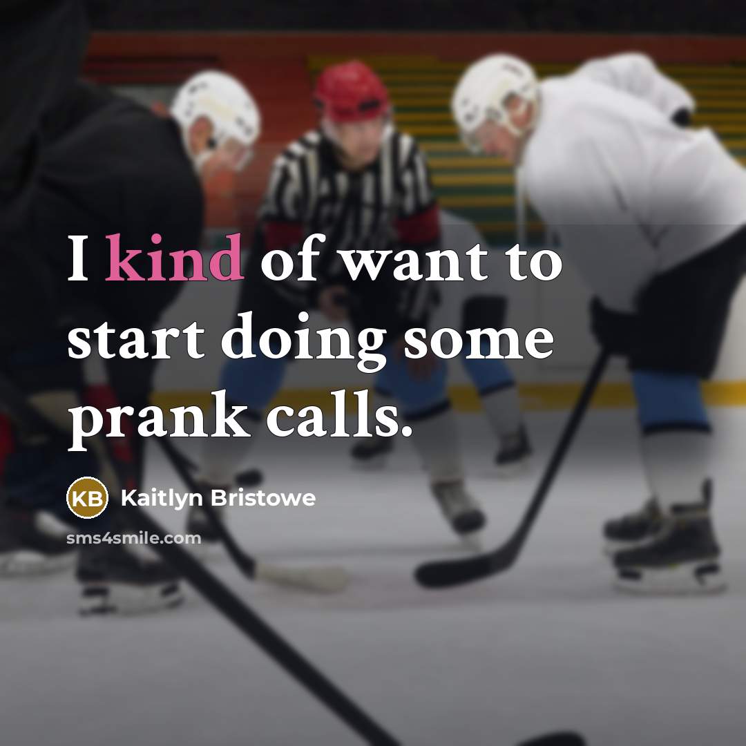 “I kind of want to start doing some prank calls.” quote by Kaitlyn Bristowe
