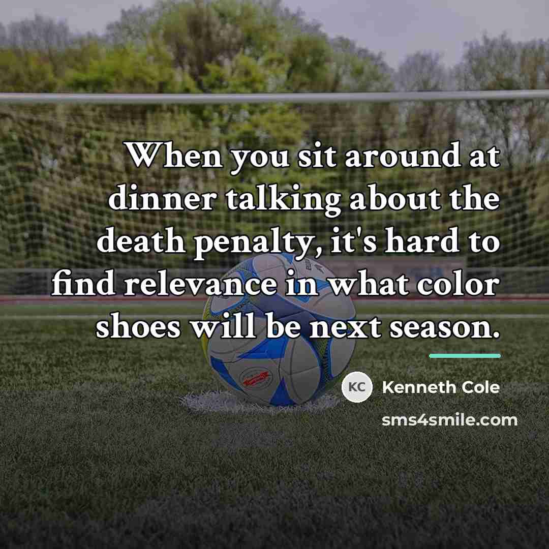 “When you sit around at dinner talking about the death…” quote by Kenneth Cole