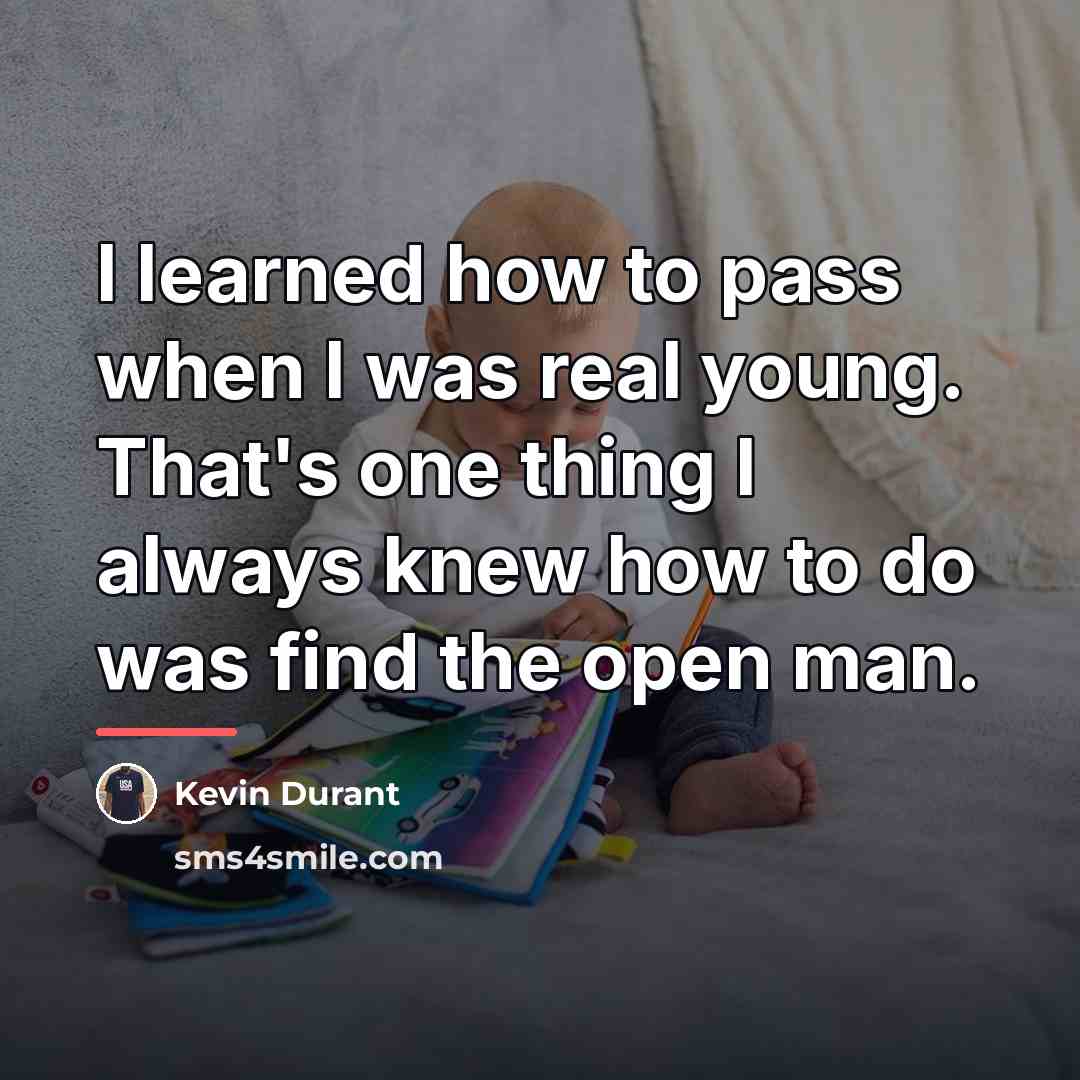 “I learned how to pass when I was real young.…” quote by Kevin Durant