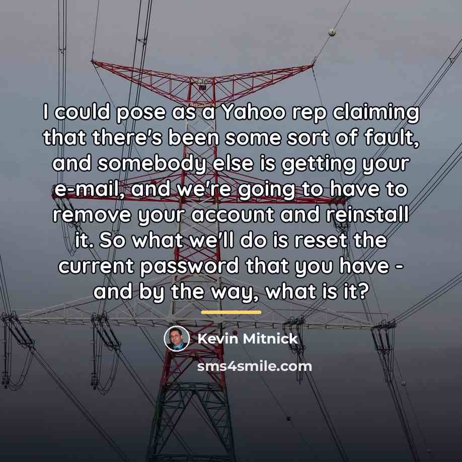 “I could pose as a Yahoo rep claiming that there's…” quote by Kevin Mitnick