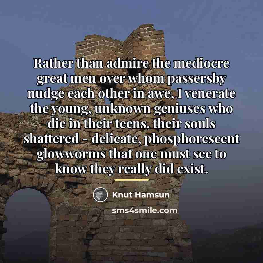 “Rather than admire the mediocre great men over whom passersby…” quote by Knut Hamsun
