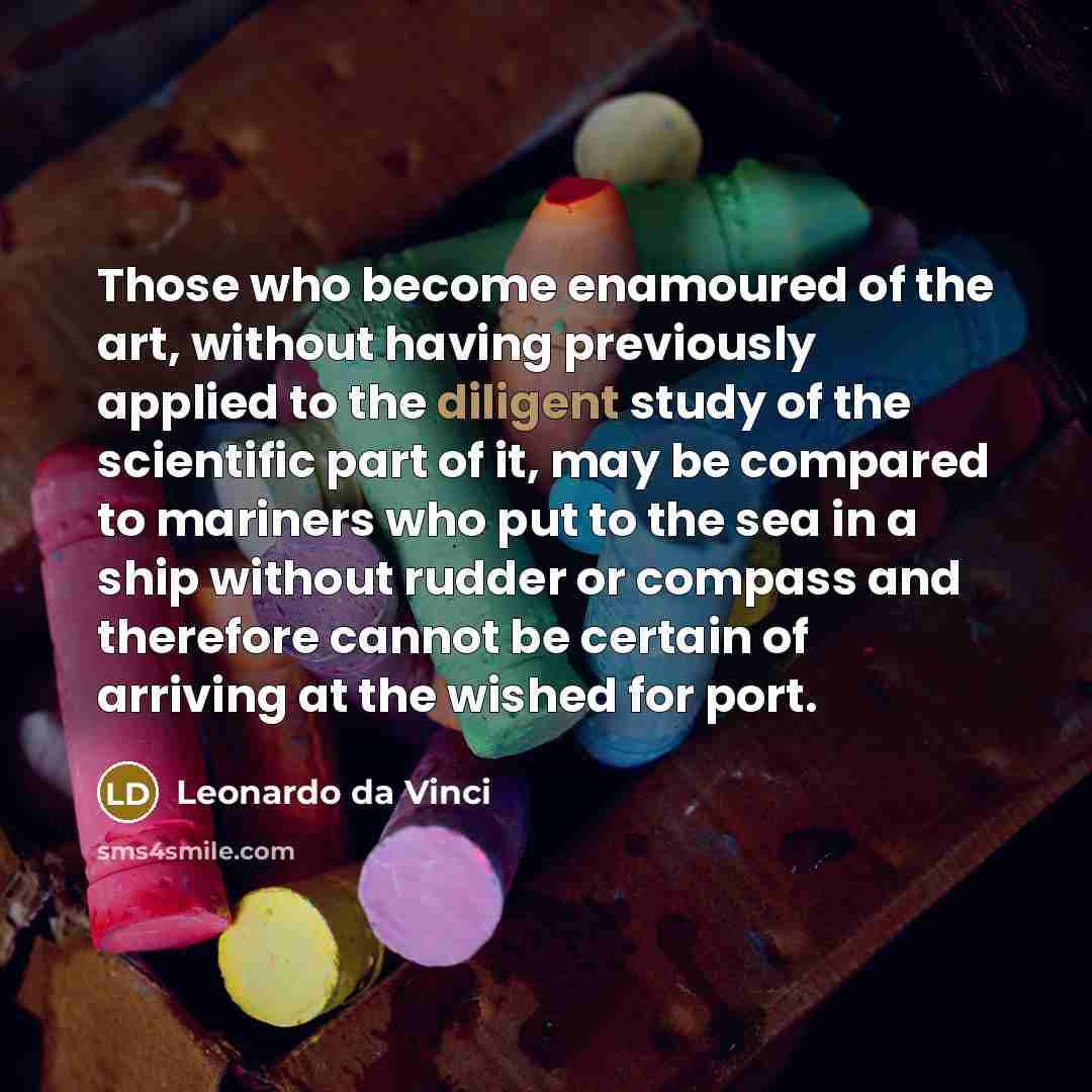 “Those who become enamoured of the art, without having previously…” quote by Leonardo da Vinci