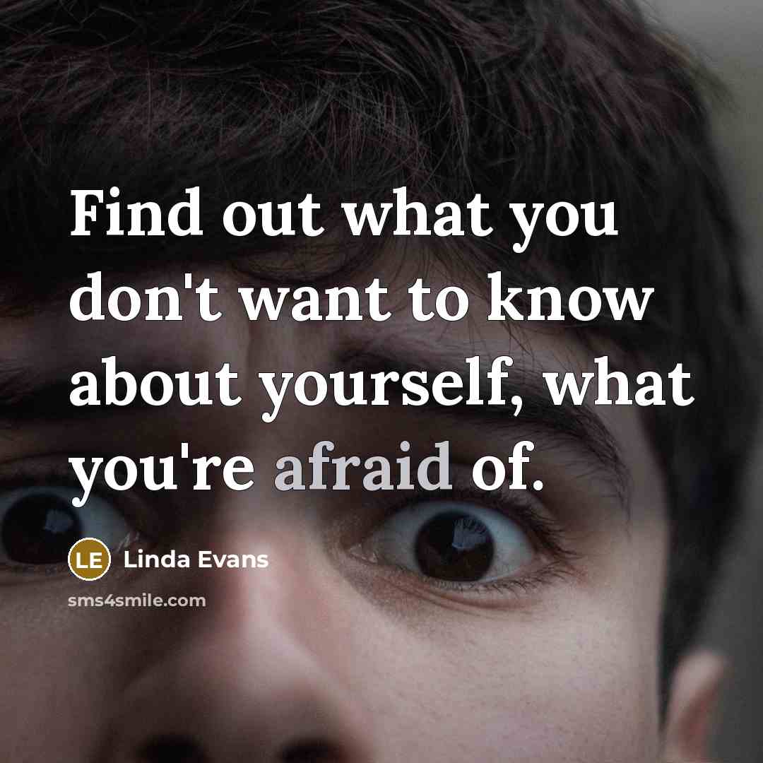 “Find out what you don't want to know about yourself,…” quote by Linda Evans
