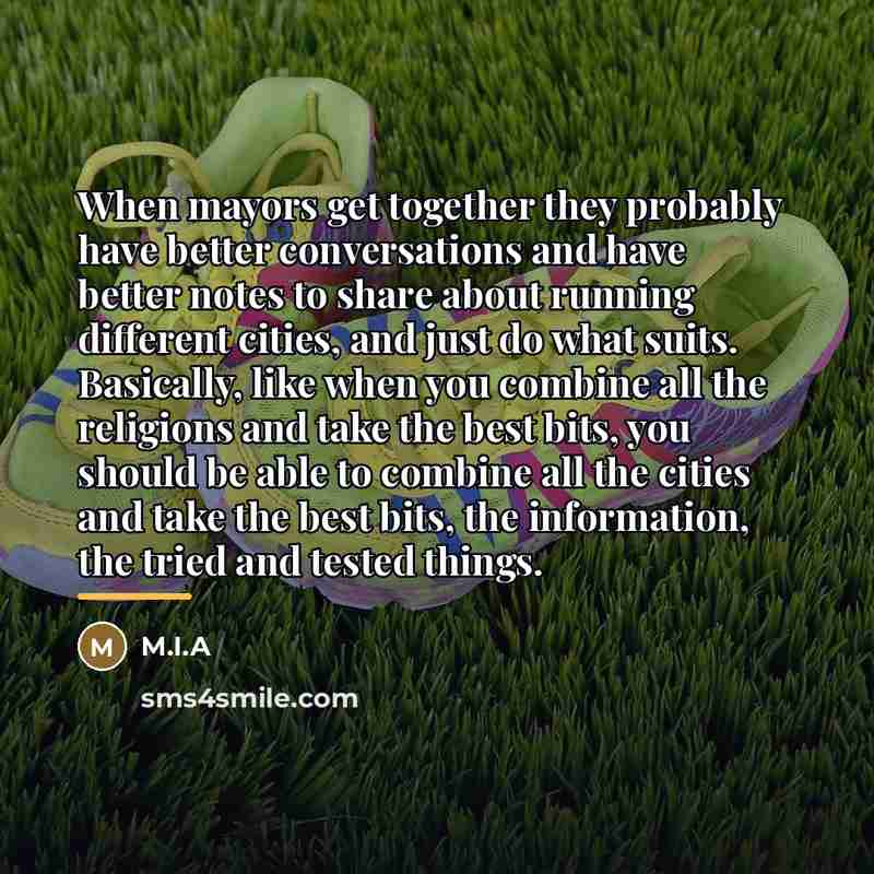 “When mayors get together they probably have better conversations and…” quote by M.I.A
