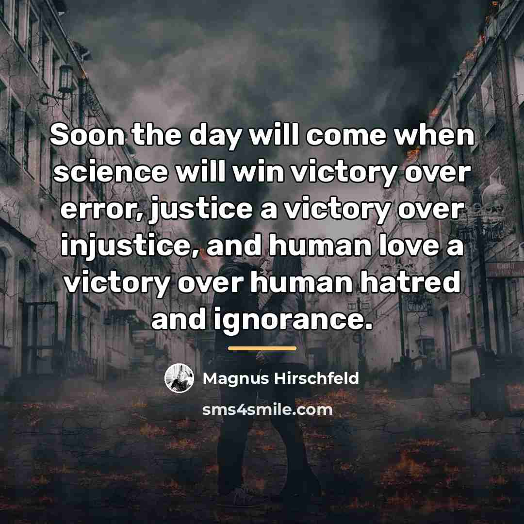 “Soon the day will come when science will win victory…” quote by Magnus Hirschfeld