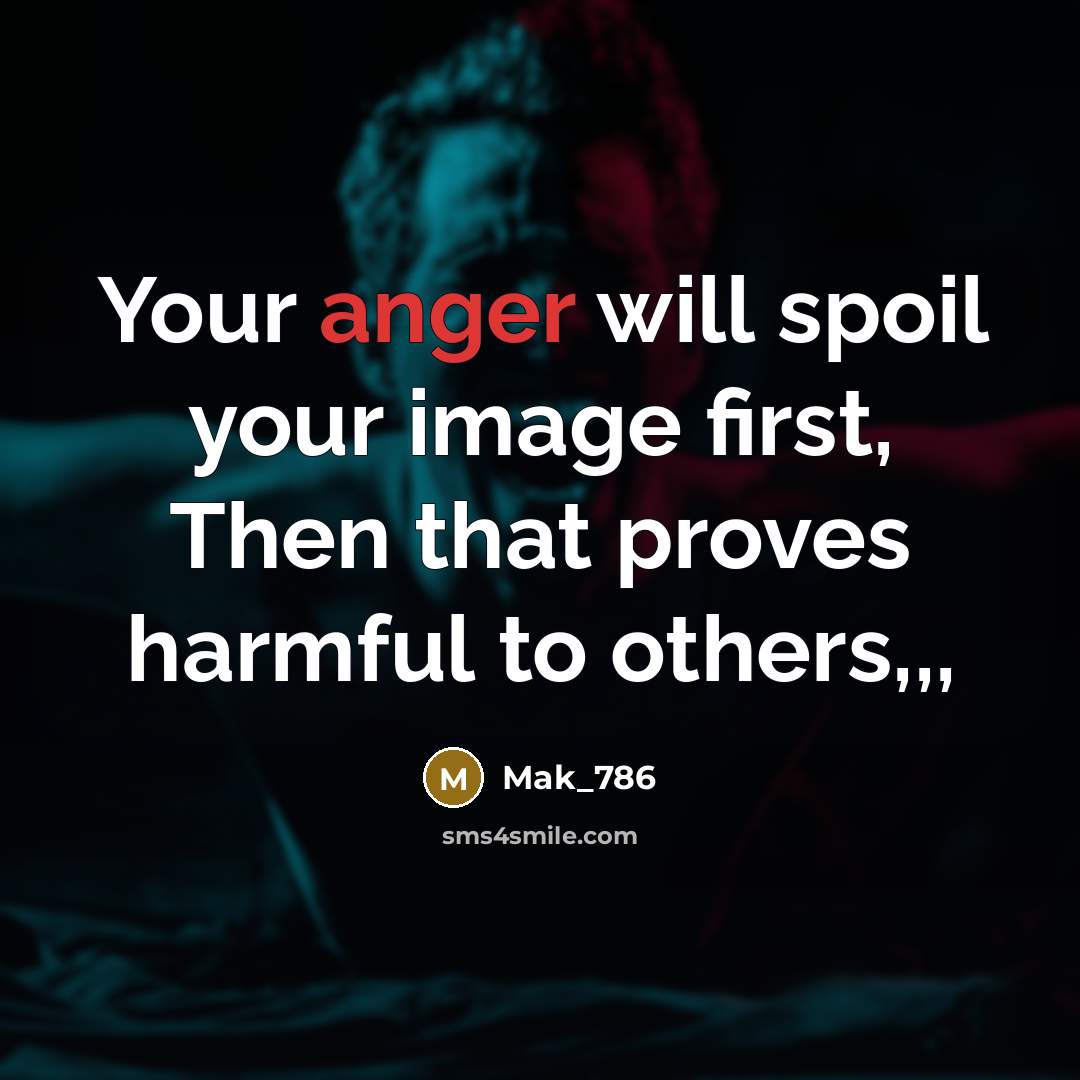 “Your anger will spoil your image first, Then that proves…” quote by Mak_786