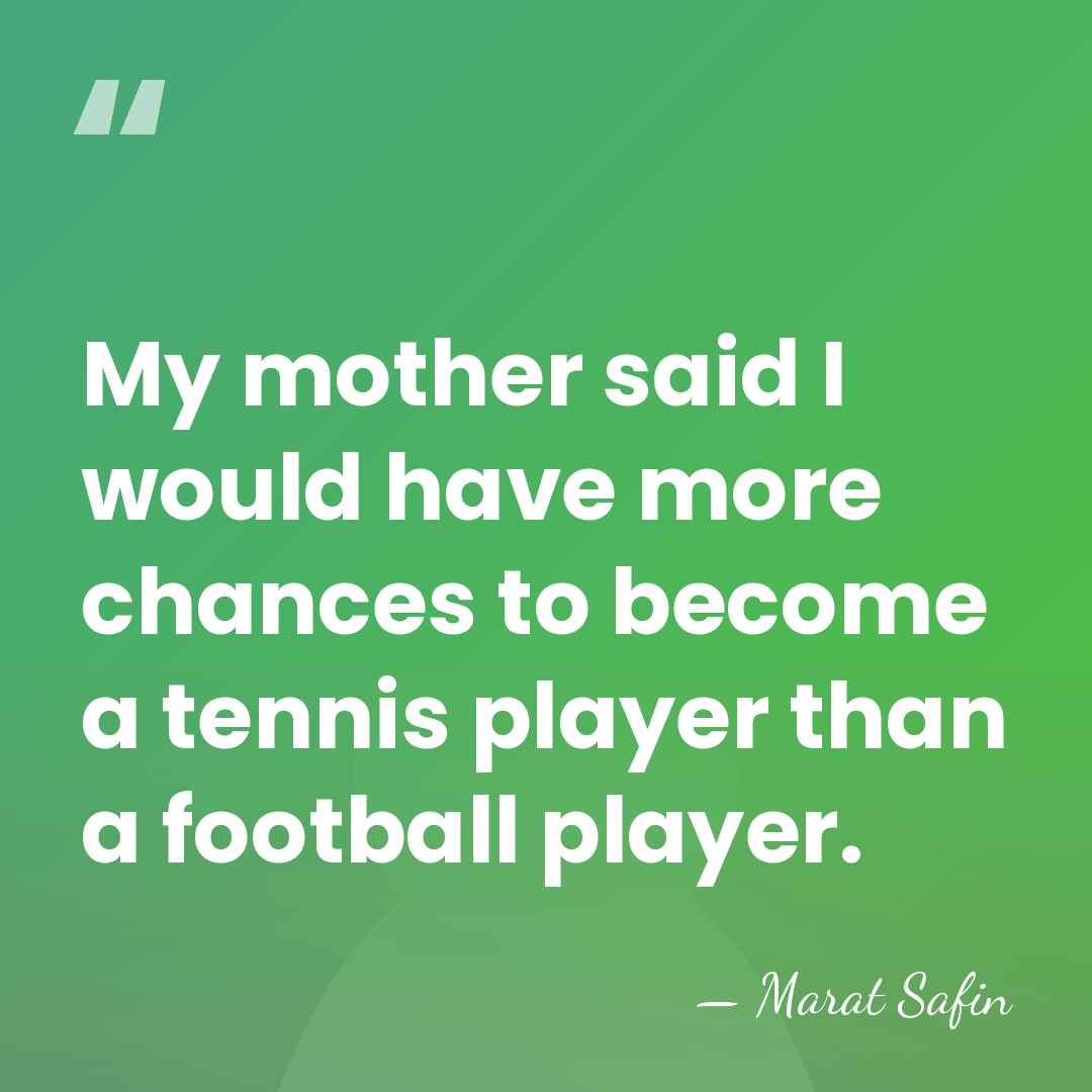 My mother said I would have more chances to become a tennis&hellip; - Marat Safin
