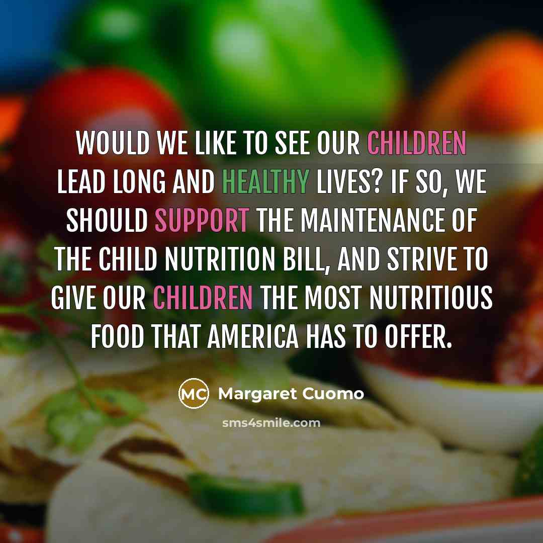“Would we like to see our children lead long and…” quote by Margaret Cuomo