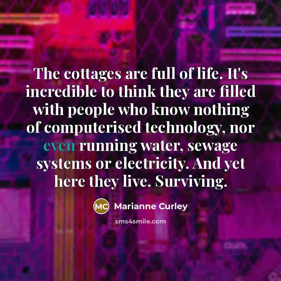 “The cottages are full of life. It's incredible to think…” quote by Marianne Curley