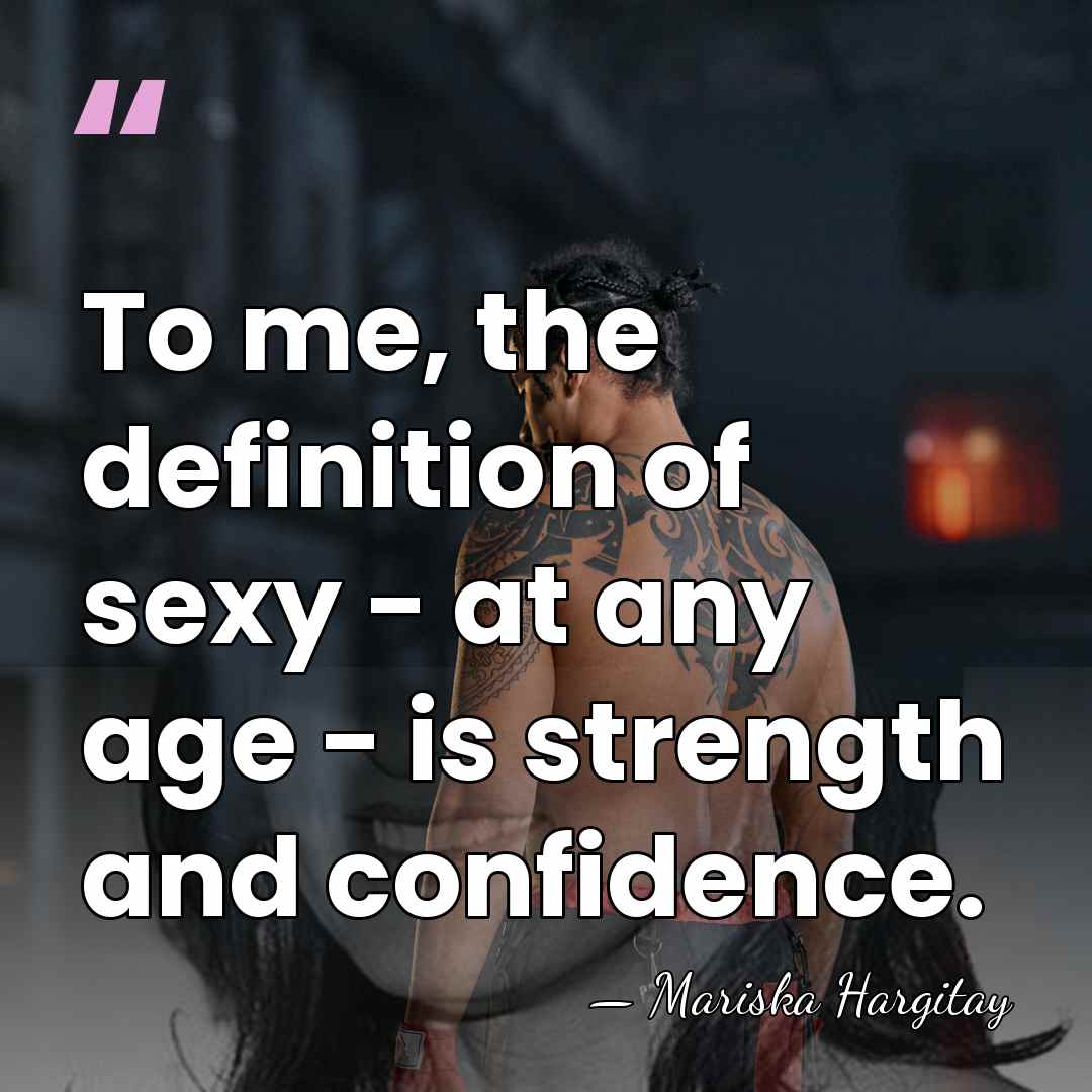 To me, the definition of sexy - at any age - is&hellip; - Mariska Hargitay