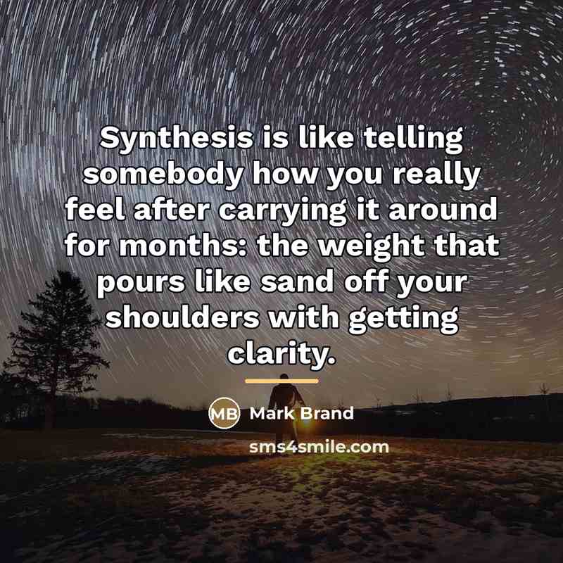 “Synthesis is like telling somebody how you really feel after…” quote by Mark Brand