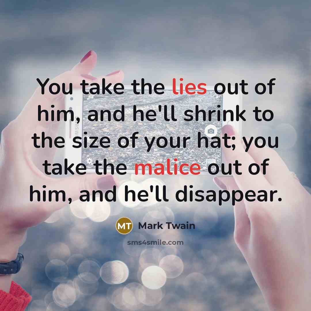 “You take the lies out of him, and he'll shrink…” quote by Mark Twain